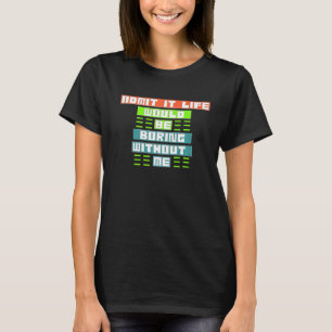 Camiseta Admito Que La Vida Sería Aburrida Sin Mí