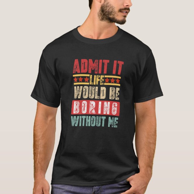Camiseta Admito Que La Vida Sería Aburrida Sin Mí Diversión (Anverso)