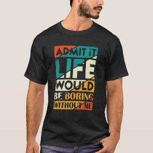 Camiseta Admito Que La Vida Sería Aburrida Sin Mi Fanny Say