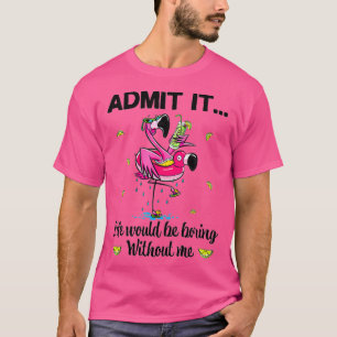 Camiseta Admito Que La Vida Sería Aburrida Sin Mi Flamingo