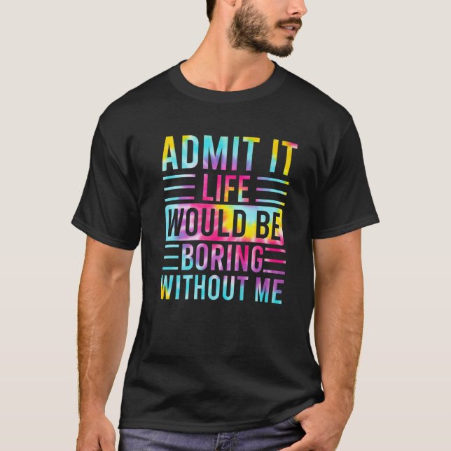 Camiseta Admito Que La Vida Sería Aburrida Sin Mí, Funny Sa (Anverso)