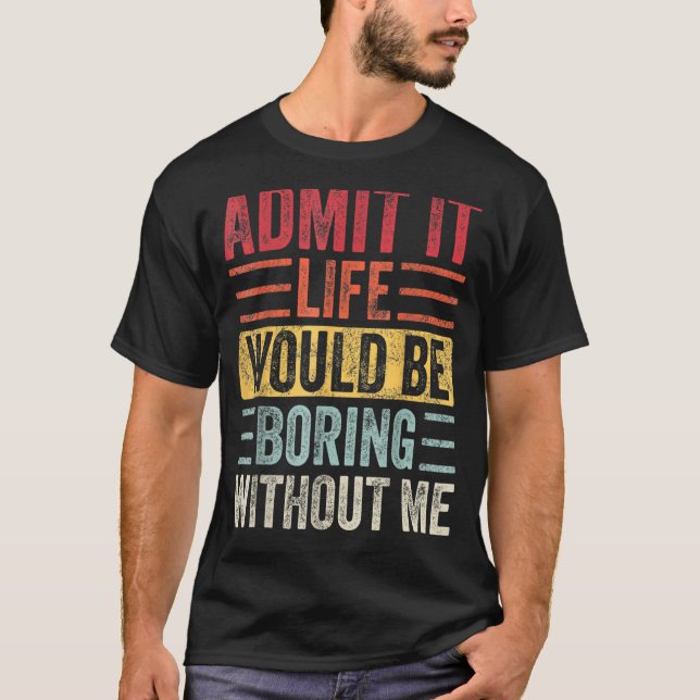 Camiseta Admito Que La Vida Sería Aburrida Sin Mí, Funny Sa (Anverso)
