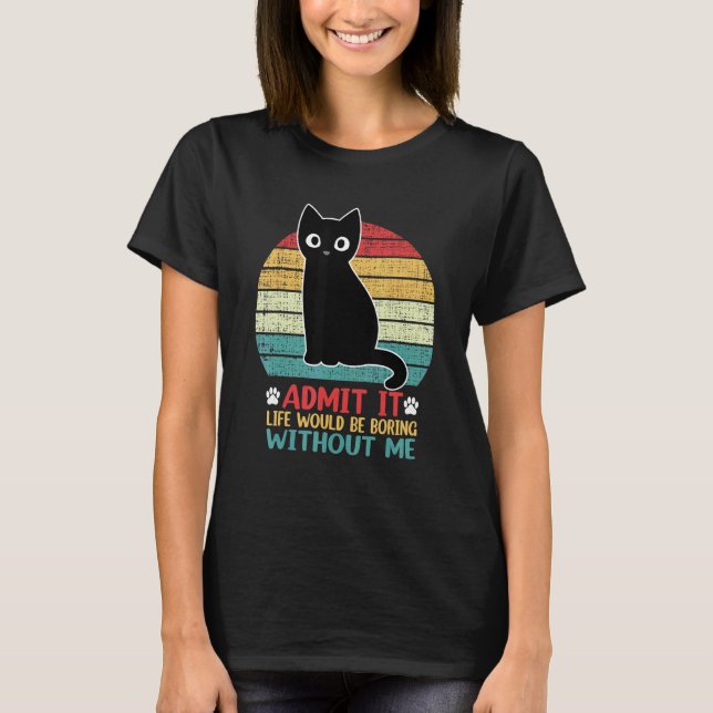 Camiseta Admito Que La Vida Sería Aburrida Sin Mi Gato (Anverso)
