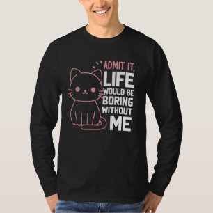 Camiseta Admito Que La Vida Sería Aburrida Sin Mí Gato Grac