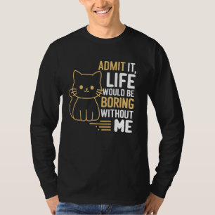 Camiseta Admito Que La Vida Sería Aburrida Sin Mí Gato Grac