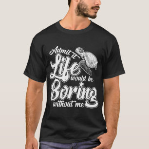 Camiseta Admito Que La Vida Sería Aburrida Sin Mí Gracios
