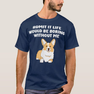 Camiseta Admito Que La Vida Sería Aburrida Sin Mí, Graciosa