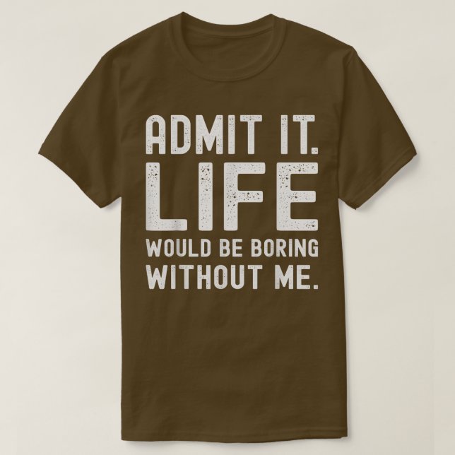 Camiseta Admito Que La Vida Sería Aburrida Sin Mí Gracioso  (Diseño del anverso)