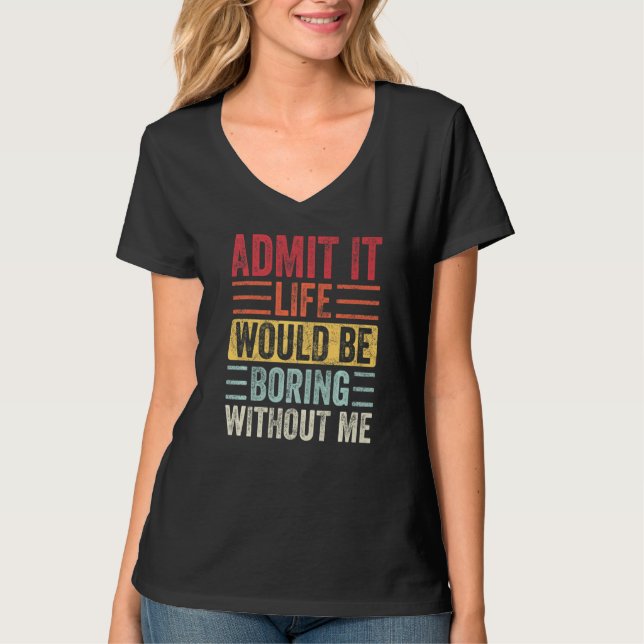 Camiseta Admito Que La Vida Sería Aburrida Sin Mí Gracioso  (Anverso)
