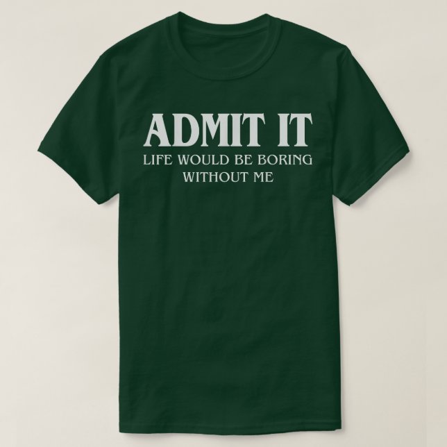 Camiseta Admito Que La Vida Sería Aburrida Sin Mí Gracioso  (Diseño del anverso)