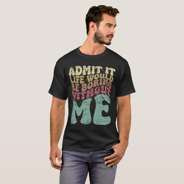 Camiseta Admito Que La Vida Sería Aburrida Sin Mí Gracioso (Anverso completo)