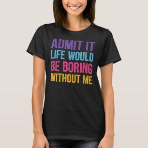 Camiseta Admito Que La Vida Sería Aburrida Sin Mí Hombres G