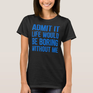 Camiseta Admito Que La Vida Sería Aburrida Sin Mí Hombres G