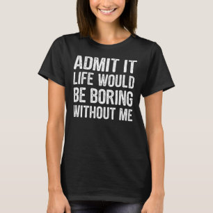 Camiseta Admito Que La Vida Sería Aburrida Sin Mí Hombres G