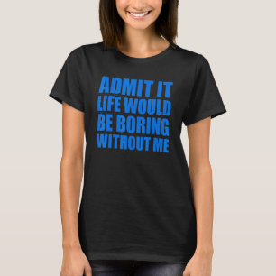 Camiseta Admito Que La Vida Sería Aburrida Sin Mí Hombres G