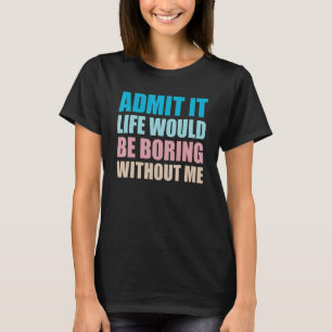 Camiseta Admito Que La Vida Sería Aburrida Sin Mí Hombres G