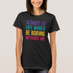 Camiseta Admito Que La Vida Sería Aburrida Sin Mí Hombres G