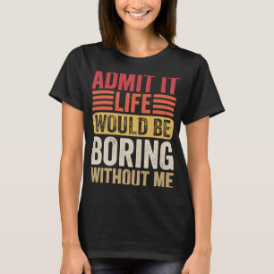Camiseta Admito Que La Vida Sería Aburrida Sin Mi Humor Dec