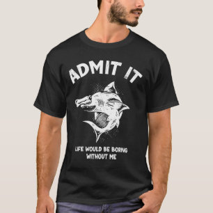Camiseta Admito Que La Vida Sería Aburrida Sin Mí Para Fish
