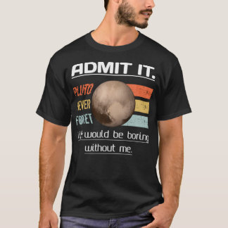 Camiseta Admito Que La Vida Sería Aburrida Sin Mí Pluto Nev