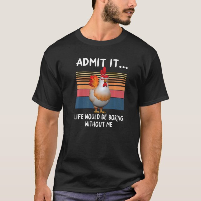 Camiseta Admito Que La Vida Sería Aburrida Sin Mí Pollo (Anverso)