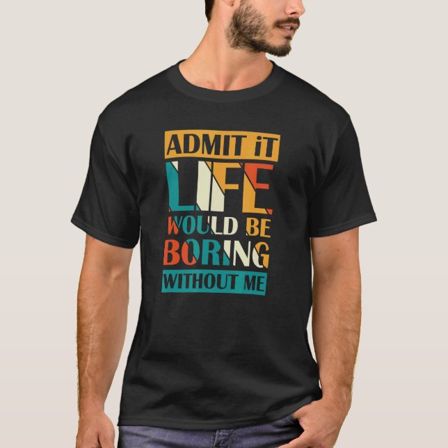 Camiseta Admito Que La Vida Sería Aburrida Sin Mí Retro (Anverso)