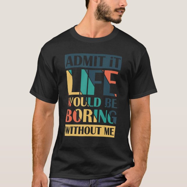 Camiseta Admito Que La Vida Sería Aburrida Sin Mí Retro (Anverso)