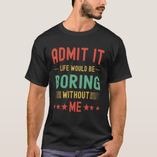 Camiseta Admito Que La Vida Sería Aburrida Sin Mí Retro