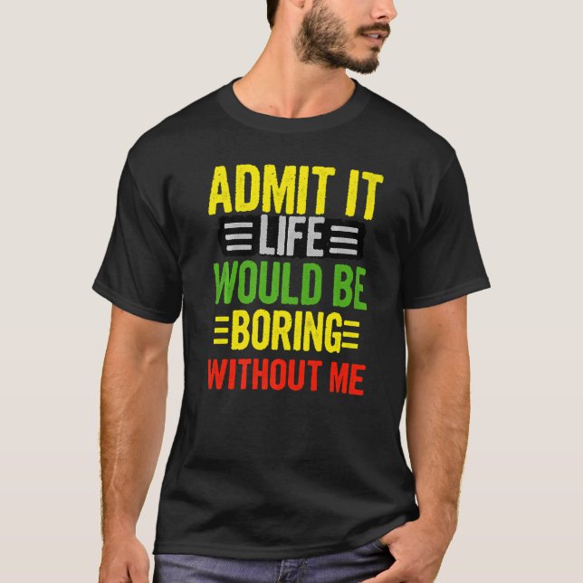 Camiseta Admito Que La Vida Sería Aburrida Sin Mí Retro Qu (Anverso)