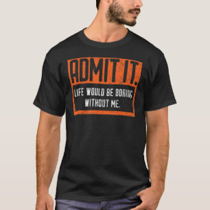 Camiseta Admito Que La Vida Sería Aburrida Sin Mí Retro S