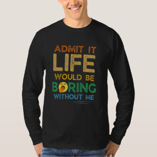 Camiseta Admito Que La Vida Sería Aburrida Sin Mí Retro Vi