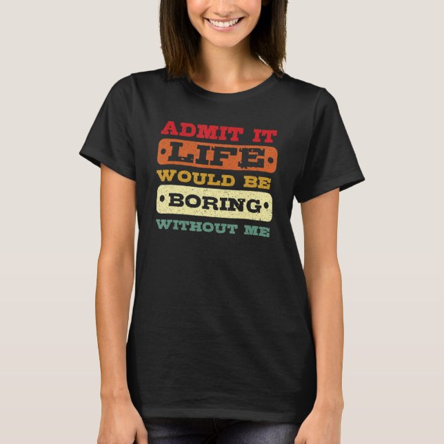 Camiseta Admito Que La Vida Sería Aburrida Sin Mí Retro Vin (Anverso)