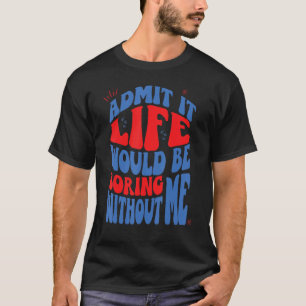 Camiseta Admito Que La Vida Sería Aburrida Sin Mí Retro Wav