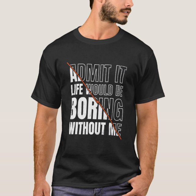 Camiseta Admito Que La Vida Sería Aburrida Sin Mí Sarcástic (Anverso)