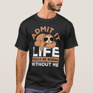 Camiseta Admito Que La Vida Sería Aburrida Sin Mí Sloth Laz