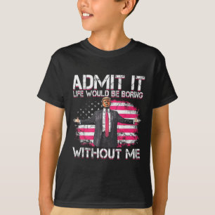 Camiseta Admito Que La Vida Sería Aburrida Sin Mí, Trump Pr