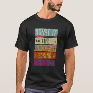 Camiseta Admito Que La Vida Sería Aburrida Sin Mí Vintage