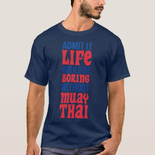 Camiseta Admito Que La Vida Sería Aburrida Sin Muay Thai.
