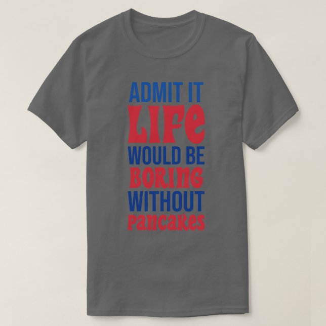 Camiseta Admito Que La Vida Sería Aburrida Sin Panqueques (Diseño del anverso)