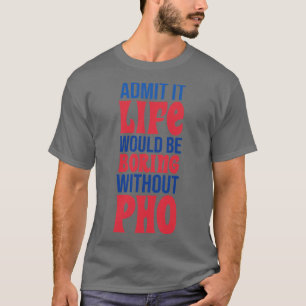 Camiseta Admito Que La Vida Sería Aburrida Sin Pho