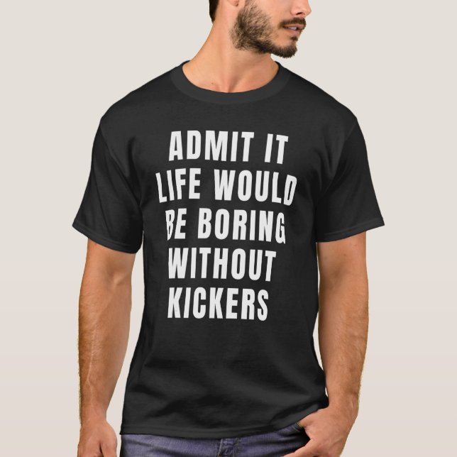 Camiseta Admito Que La Vida Sería Aburrida Sin Pie De Kicke (Anverso)