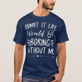 Camiseta Admito Que La Vida Sería Aburrida Sin Que Me Divir