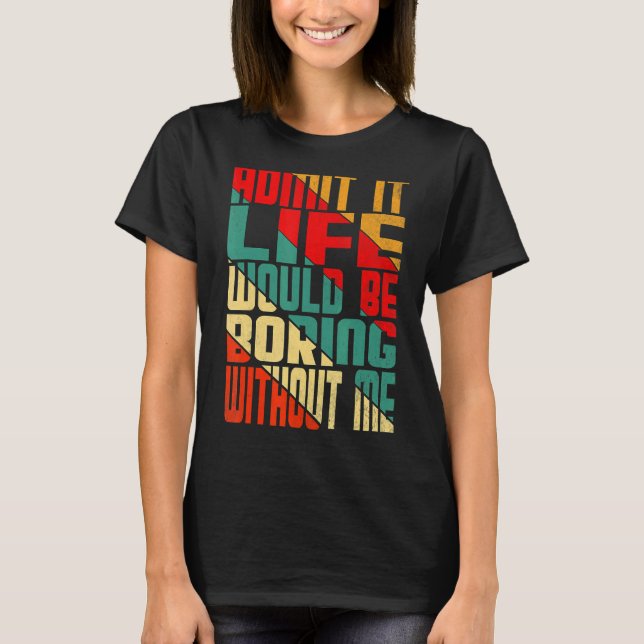 Camiseta Admito Que La Vida Sería Aburrida Sin Que Yo Citar (Anverso)