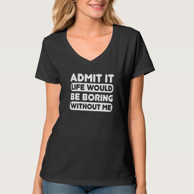 Camiseta Admito Que La Vida Sería Aburrida Sin Que Yo Diga  (Anverso)
