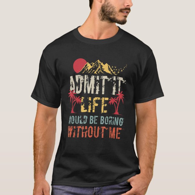 Camiseta Admito Que La Vida Sería Aburrida Sin Que Yo Diga  (Anverso)