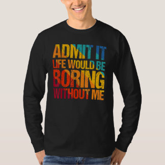 Camiseta Admito Que La Vida Sería Aburrida Sin Que Yo Diga
