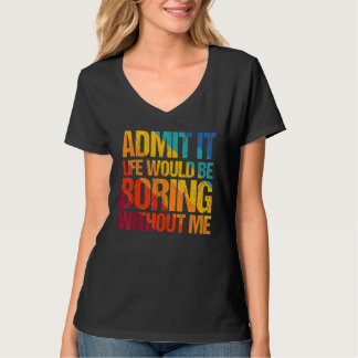 Camiseta Admito Que La Vida Sería Aburrida Sin Que Yo Diga