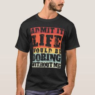 Camiseta Admito Que La Vida Sería Aburrida Sin Que Yo Retro