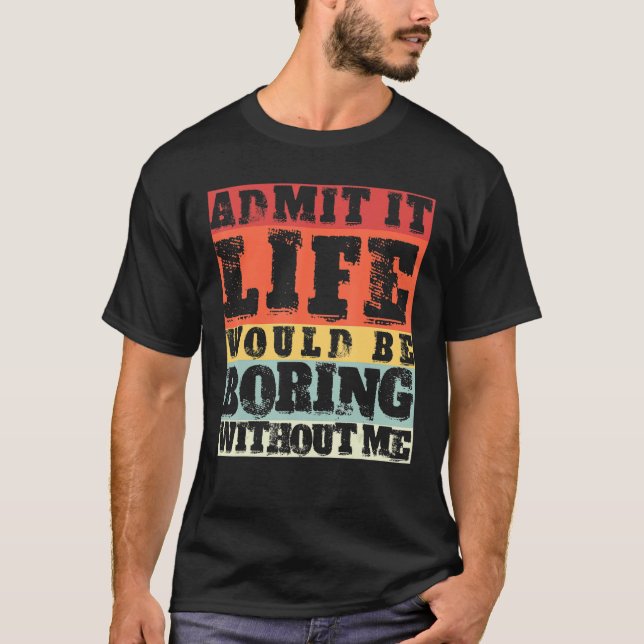 Camiseta Admito Que La Vida Sería Aburrida Sin Que Yo Retro (Anverso)