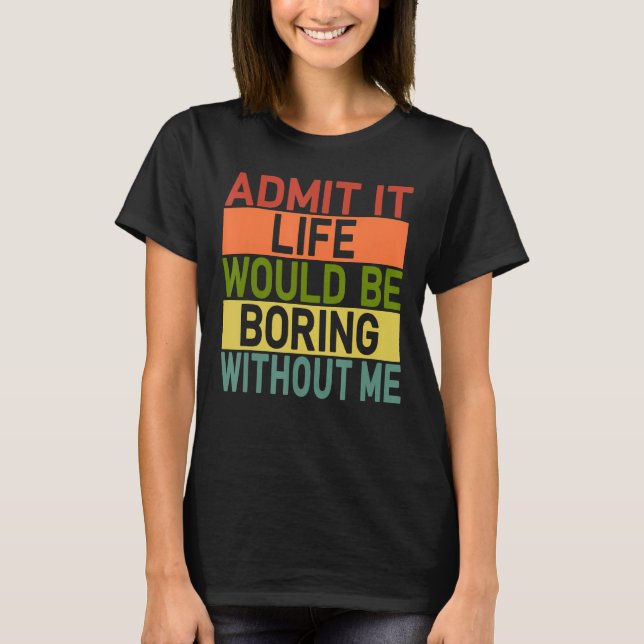 Camiseta Admito Que La Vida Sería Aburrida Sin Que Yo Retro (Anverso)